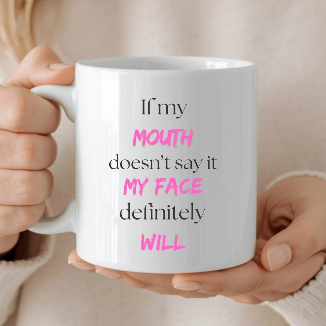 Personalised If My Mouth Doesn't Say it My Face Will Mug | Funny Gift